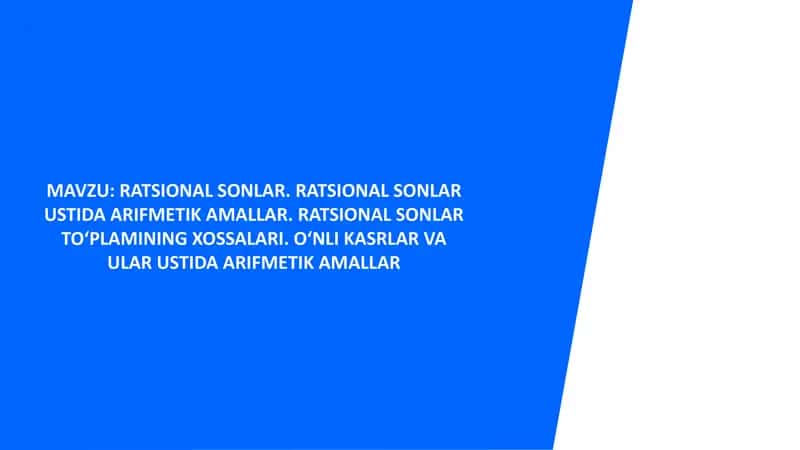 Ratsional sonlar. Ratsional sonlar ustida arifmetik amallar. Ratsional sonlar to‘plamining xossalari. O‘nli kasrlar va ular ustida arifmetik amallar 1