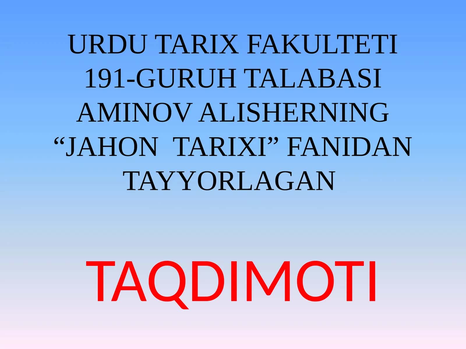 URDU TARIX FAKULTETI 191-GURUH TALABASI AMINOV ALISHERNING “JAHON TARIXI” FANIDAN TAYYORLAGAN TAQDIMOTI 1