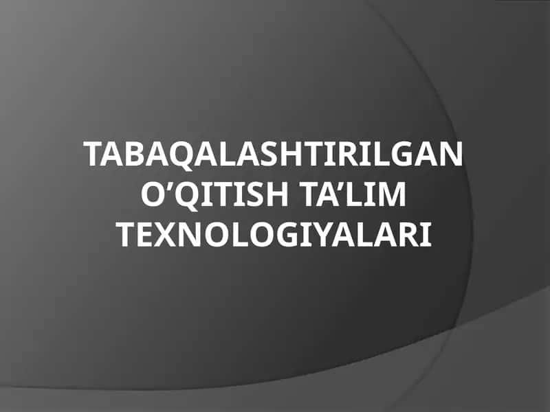 TABAQALASHTIRILGAN O’QITISH TA’LIM TEXNOLOGIYALARI 1