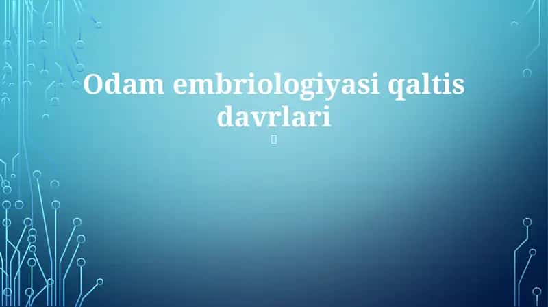 Odam embriologiyasi qaltis davrlari 1