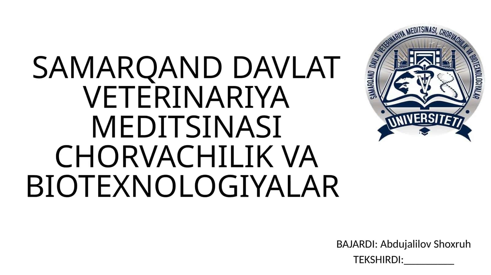 SAMARQAND DAVLAT VETERINARIYA MEDITSINASI CHORVACHILIK VA BIOTEXNOLOGIYALAR BAJARDI: Abdujalilov Shoxruh 1