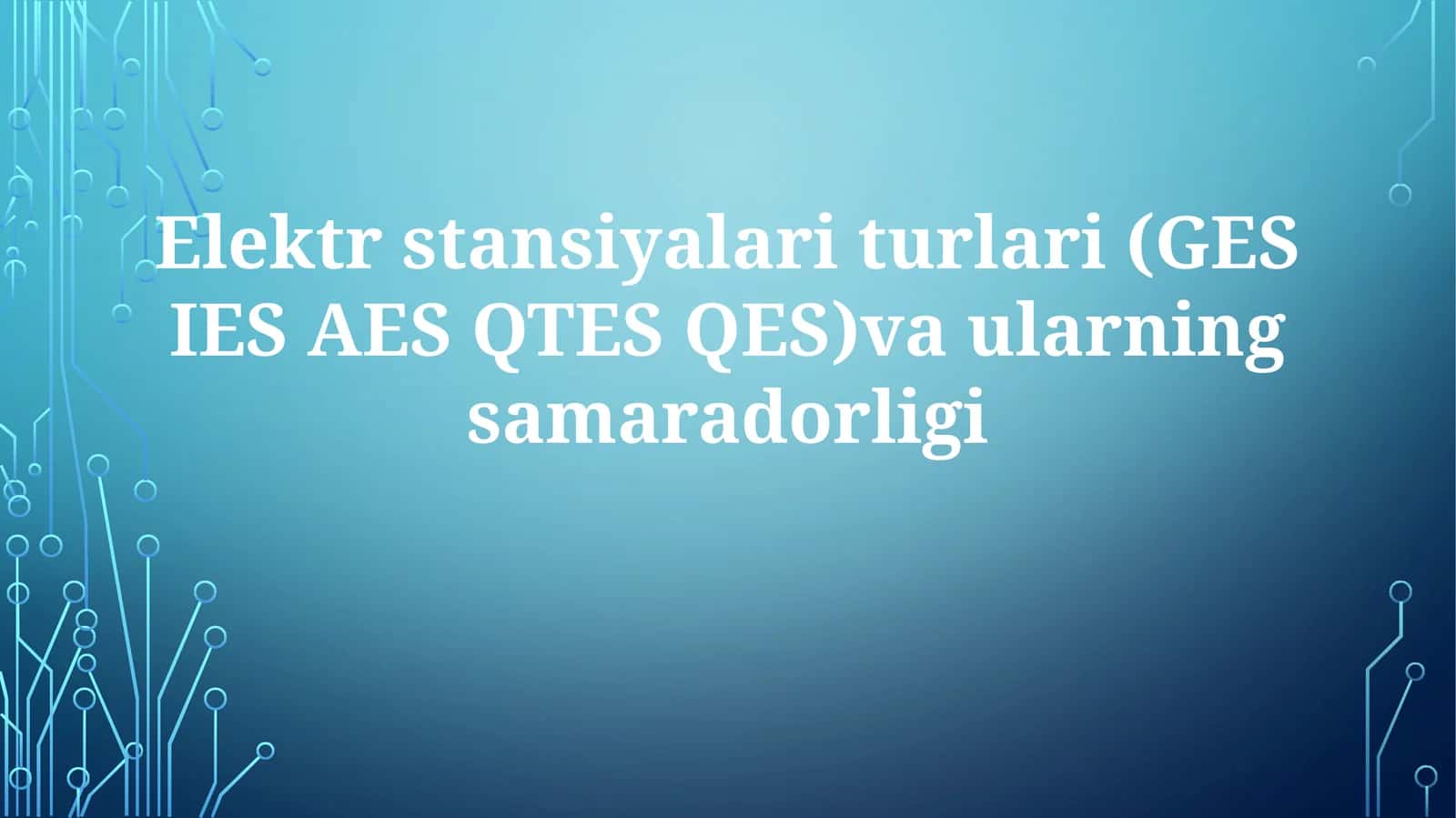 Elektrstansiyalariturlari(GES IES AES QTES QES)vaularningsamaradorligi 1
