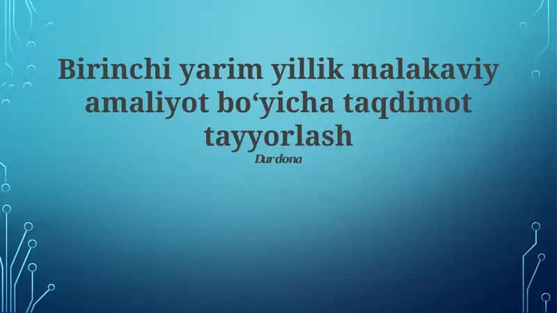 Birinchi yarim yillik malakaviy amaliyot bo‘yicha taqdimot tayyorlash 1