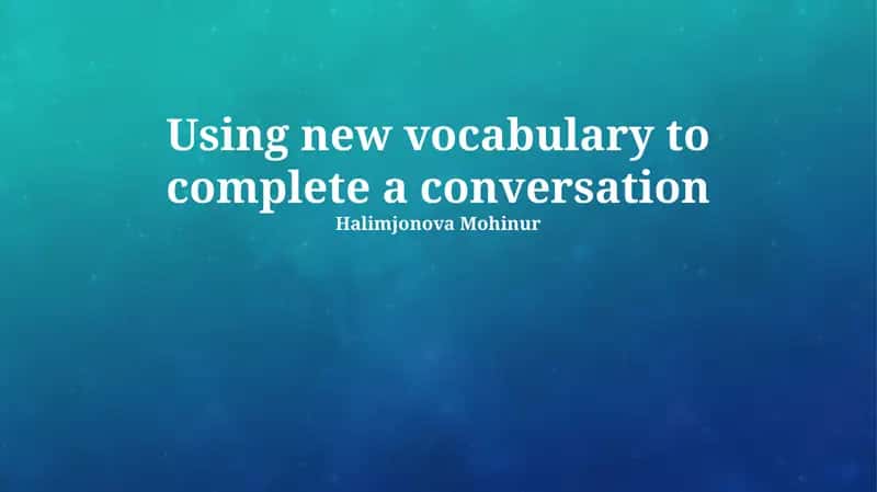 Using new vocabulary to complete a conversation 1
