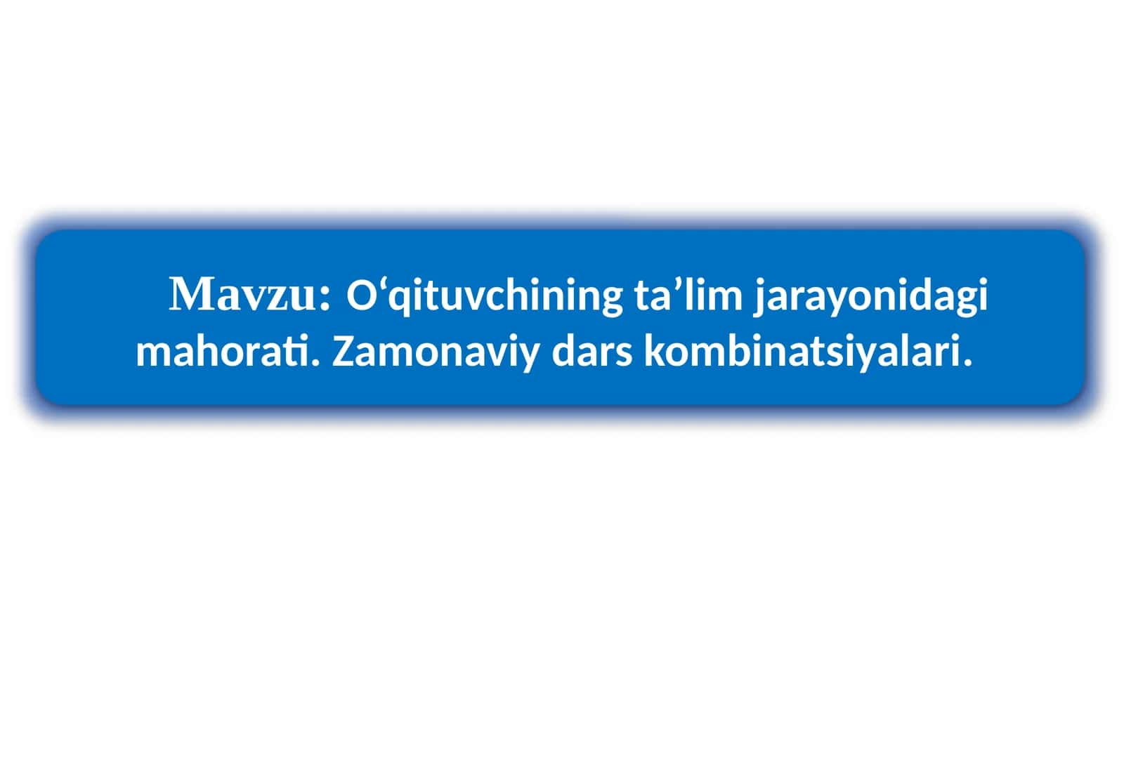 O‘qituvchining ta’lim jarayonidagi mahorati. Zamonaviy dars kombinatsiyalari 1