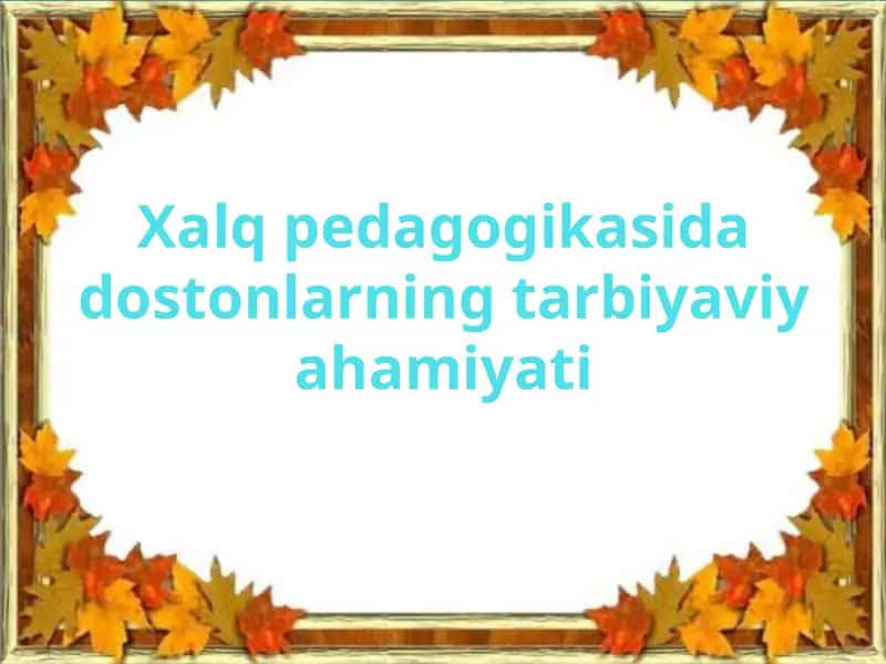 Xalqpedagogikasidadostonlarningtarbiyaviyahamiyati 1