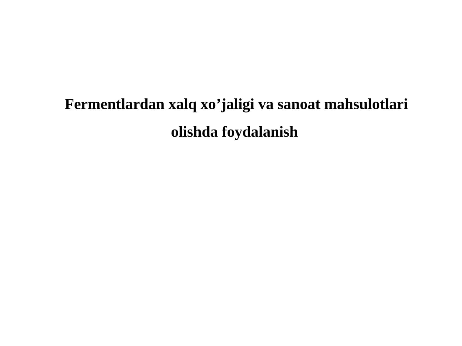 Fermentlardan xalq xo’jaligi va sanoat mahsulotlari olishda foydalanish 1