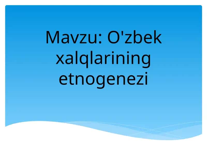 O'zbek xalqlarining etnogenezi 1