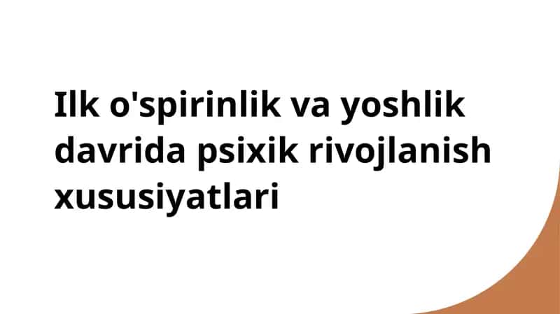 Ilk o'spirinlik va yoshlik davrida psixik rivojlanish xususiyatlari 1