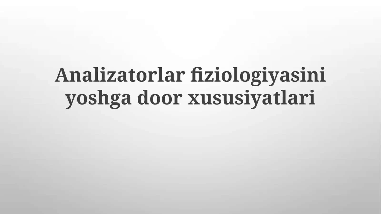 Analizatorlarfiziologiyasiniyoshgadoorxususiyatlari 1