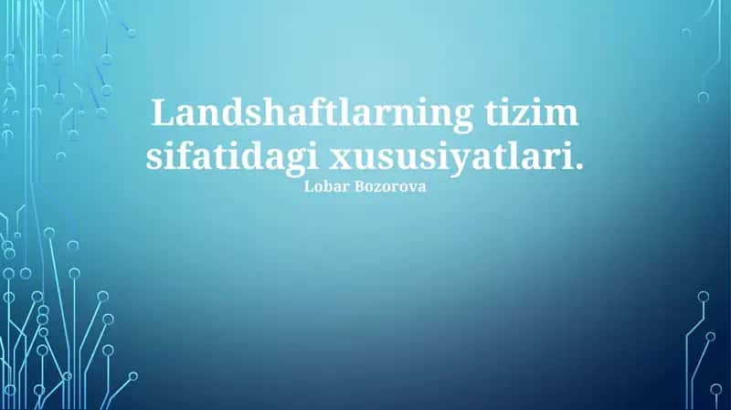 Landshaftlarning tizim sifatidagi xususiyatlari 1