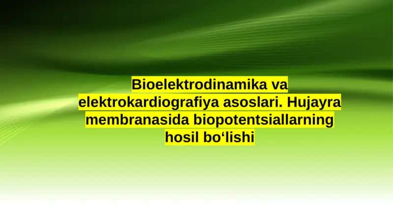 Bioelektrodinamika va elektrokardiografiya asoslari. Hujayra membranasida biopotentsiallarning hosil boʻlishi 1