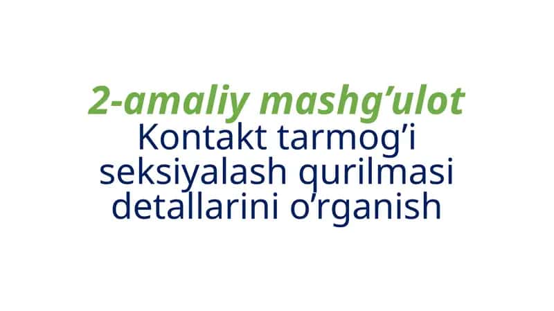 2-amaliy mashg'ulot Kontakttar mogo'seksionalash qurilmasi detallarini o'rganish 1