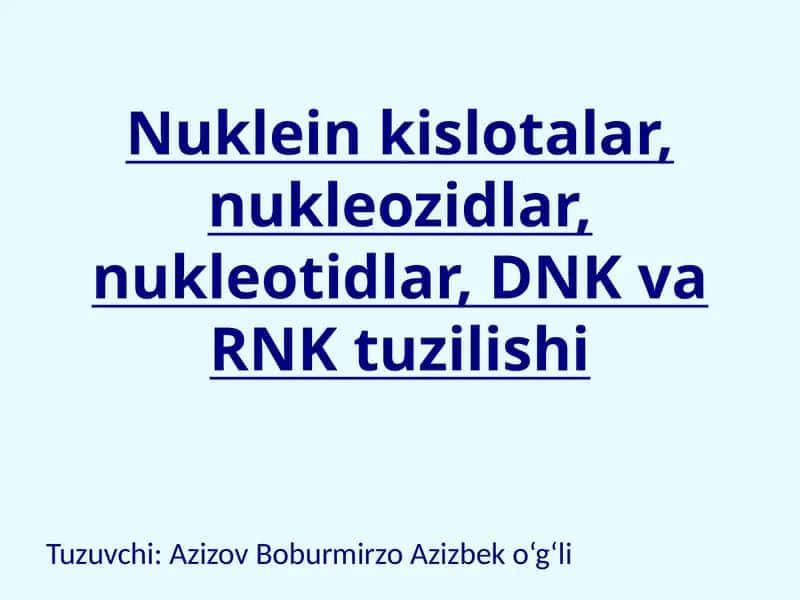 Nuklein kislotalar, nukleozidlar, nukleotidlar, DNK va RNK tuzilishi 1