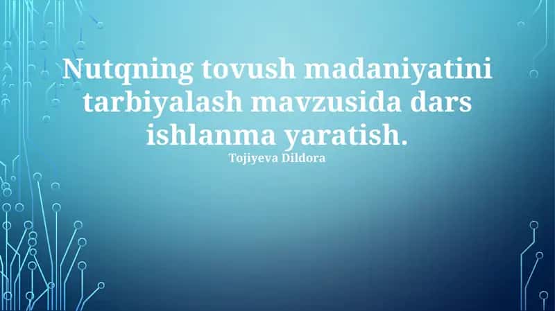 Nutqning tovush madaniyatini tarbiyalash mavzusida dars ishlanma yaratish 1
