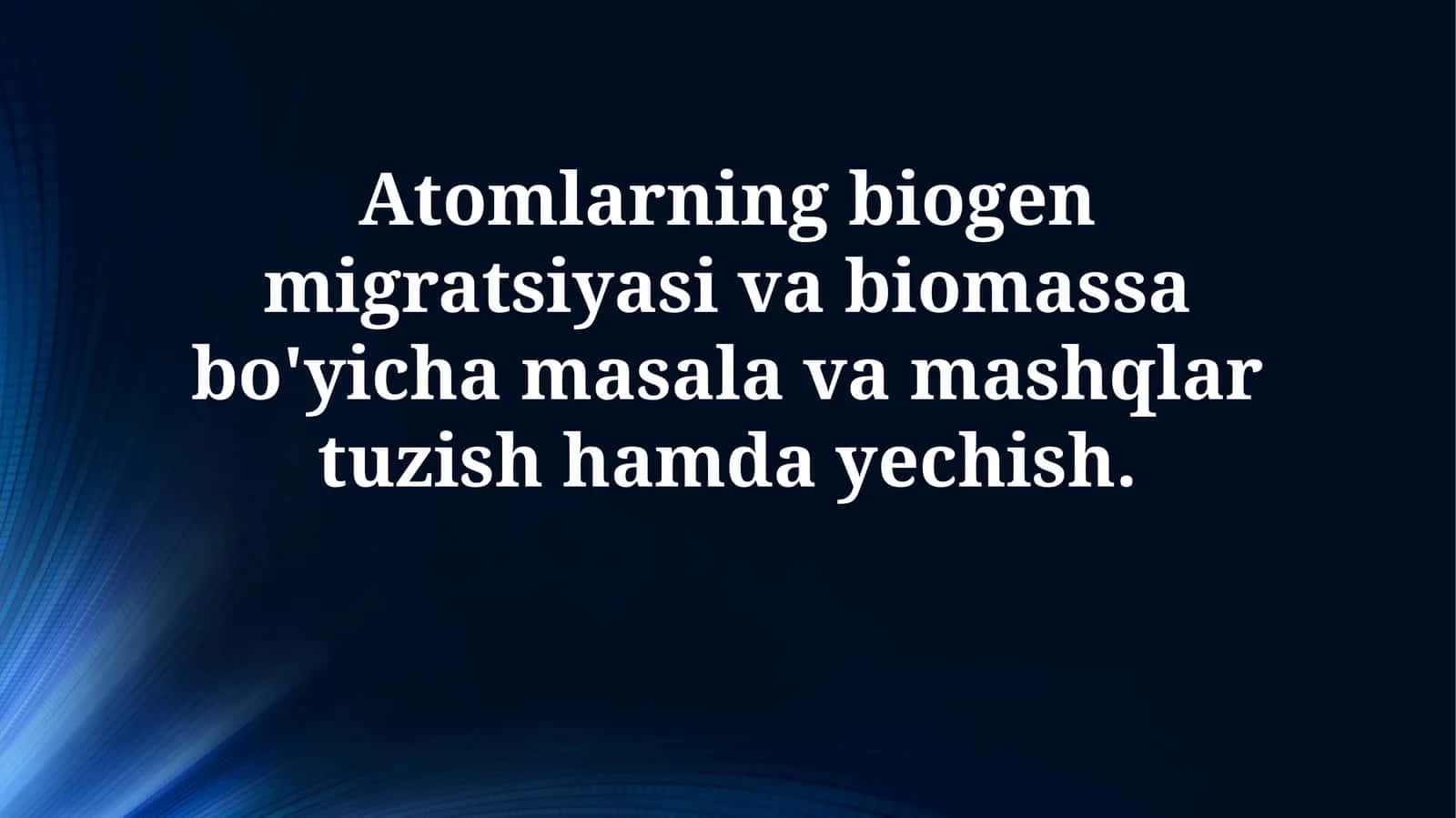 Atomlarning biogen migratsiyasi va biomassa bo'yicha masala va mashqlar tuzish hamdayechish 1