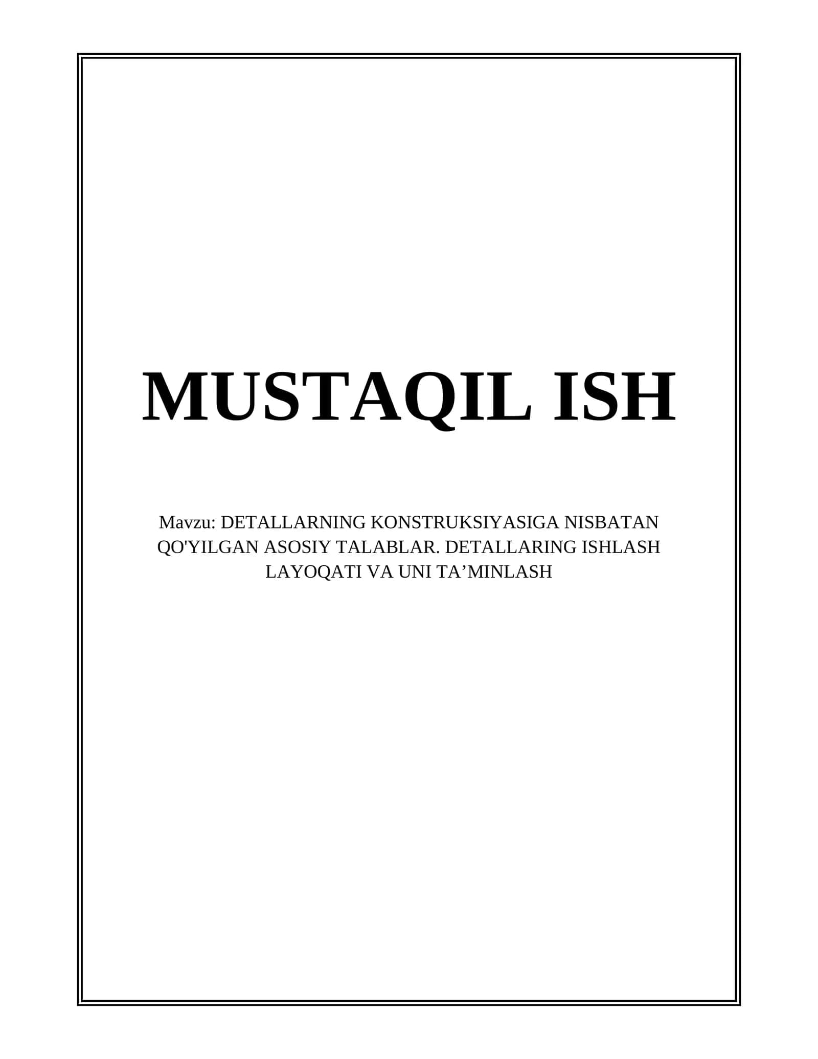 DETALLARNING KONSTRUKSIYASIGA NISBATAN QO'YILGAN ASOSIY TALABLAR. DETALLARNING ISHLASH LAYOQATI VA UNI TA’MINLASH 1