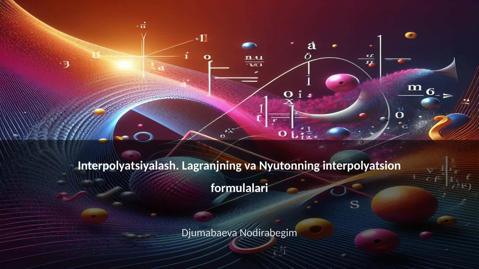 Interpolyatsiyalash. Lagranjning va Nyutonning interpolyatsion formulalari 1