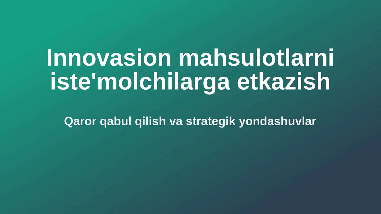 Innovasion mahsulotlarni iste'molchilarga etkazish 1