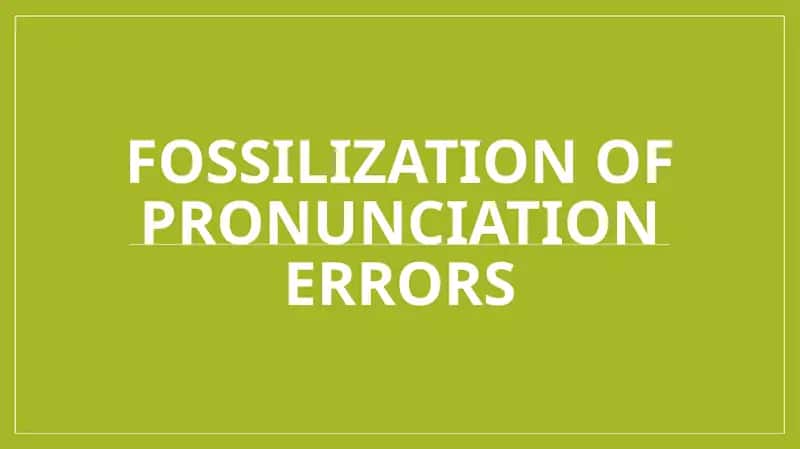 Fossilization of Pronunciation Errors 1