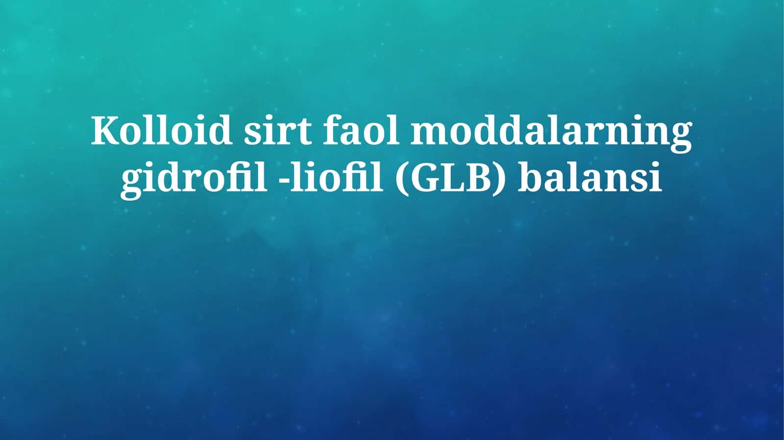 Kolloid sirt faol moddalarning gidrofil -liofil (GLB) balansi 1