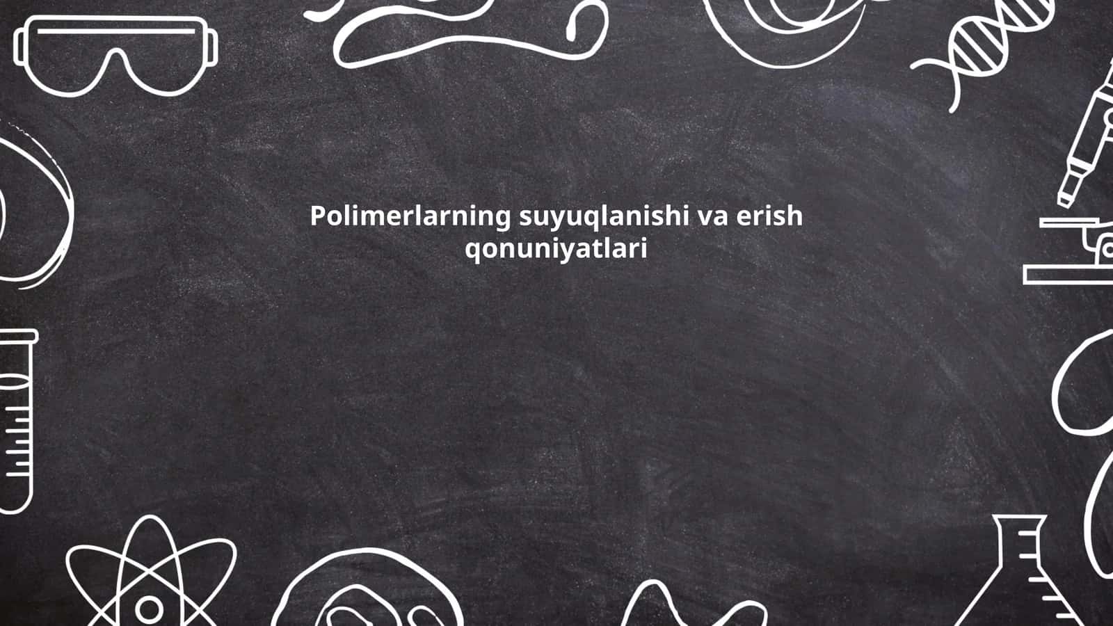 Polimerlarning suyuqlanishi va erish qonuniyatlari 1