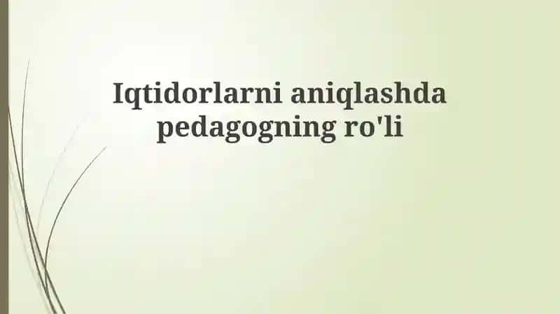 Iqtidorlarni aniqlashda pedagogning ro'li