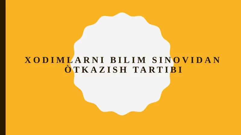 XodiMlarni bilim sinovidan òtkazish tartibi 1