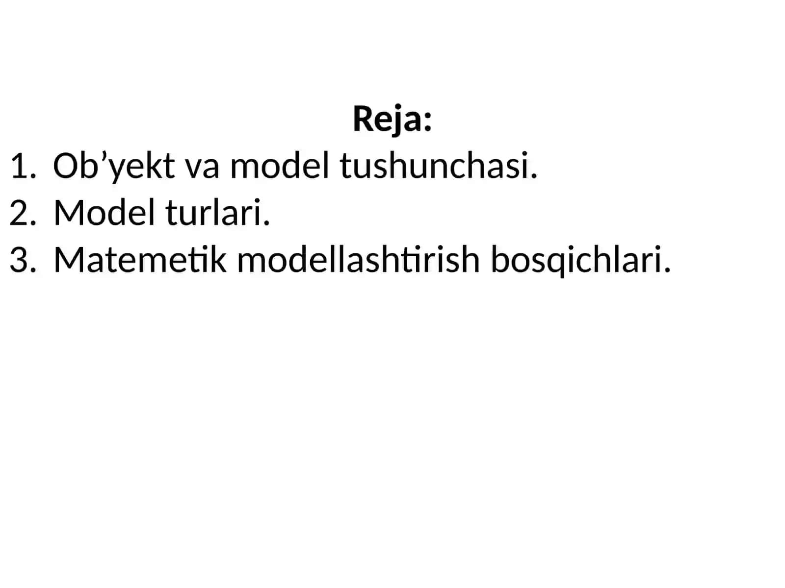 Insoniyatning bilish va amaliy faoliyatida modellashtirishning tutgan oʻrni. Modelning parametrlari. Matematik modellarga qoʻyiladigan asosiy talablar. Modellarning klassifikatsiyasi 2