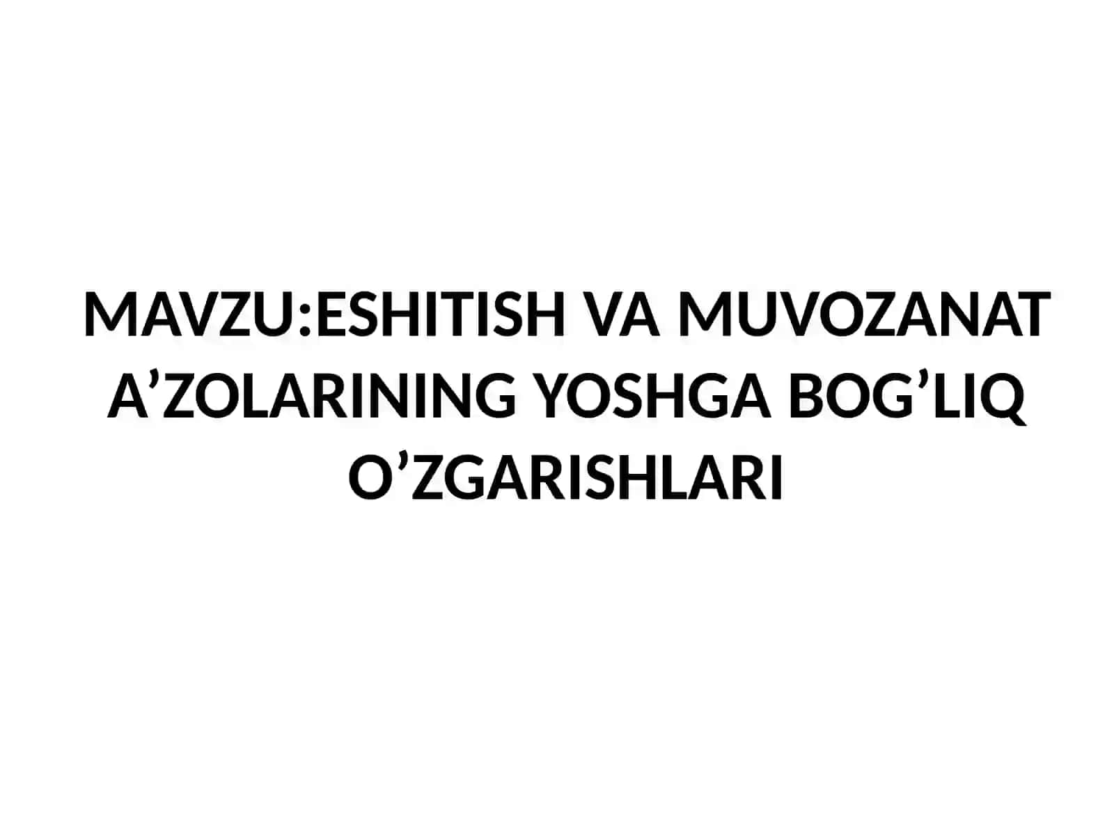 GISTOLOGIYADA ESHITISH VA MUVOZANAT A’ZOLARINING YOSHGA BOG’LIQ O’ZGARISHLARI 2