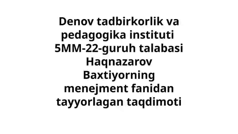 5MM-22-guruhta talabasi Haqnazarov Baxtiyorning menejment fanidan tayyorlangan taqdimoti 2