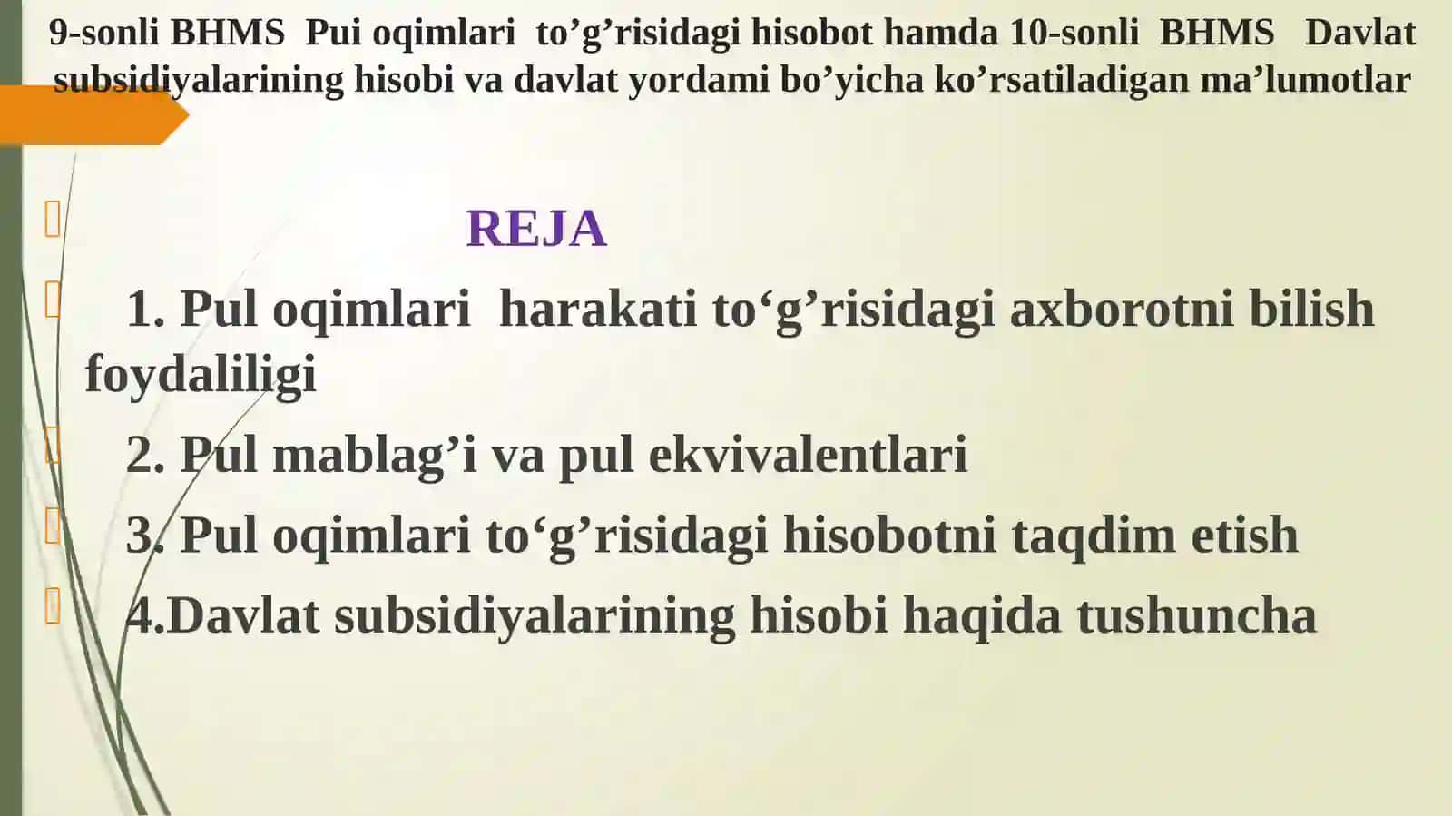 Buxgalteriya hisobining milliy standartlari asosida yuritish FANIDAN 9-sonli BHMS PUL OQIMI TO‘G’RISIDAGI HISOBOT10-sonli BHMS DAVLAT SUBSIDIYALARINING HISOBI VA DAVLAT YORDAMI BO‘YICHA KO‘RSATILADIGAN MA’LUMOTLAR SIDAGI MASHG’ULOTIGA TAQDIMOT MATERIALLARI 2