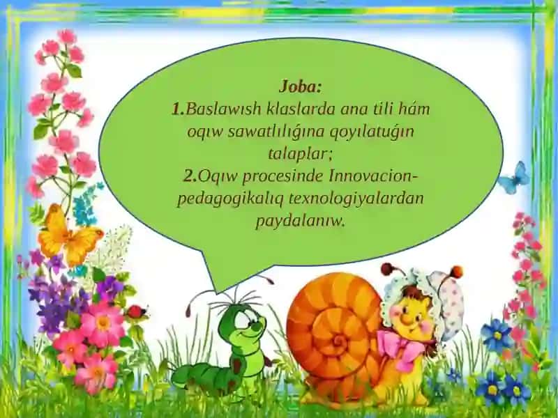 BASLAWÍSH KLASS ANA TILI HÁM OQÍW SAWATLÍLÍǴÍNA QOYÍLATUǴÍN TALAPLAR. INNOVACIYALÍQ-PEDAGOGIKALÍQ TEXNOLOGIYALAR 2