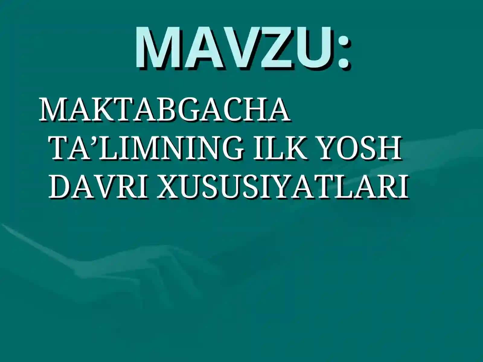 MAKTABGACHA TA’LIMNING ILK YOSH DAVRI XUSUSIYATLARI 2
