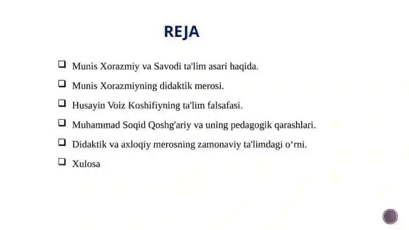 MUNIS XORAZMIYNING "SAVODI TA'LIM" ASARINING DIDAKTIK AHAMIYATI. HUSAYIN VOIZ KOSHIFIYNING AXLOQIY QARASHLARI. MUHAMMAD SOQID QOSHG'ARIYNING PEDAGOGIK QARASHLARI 2