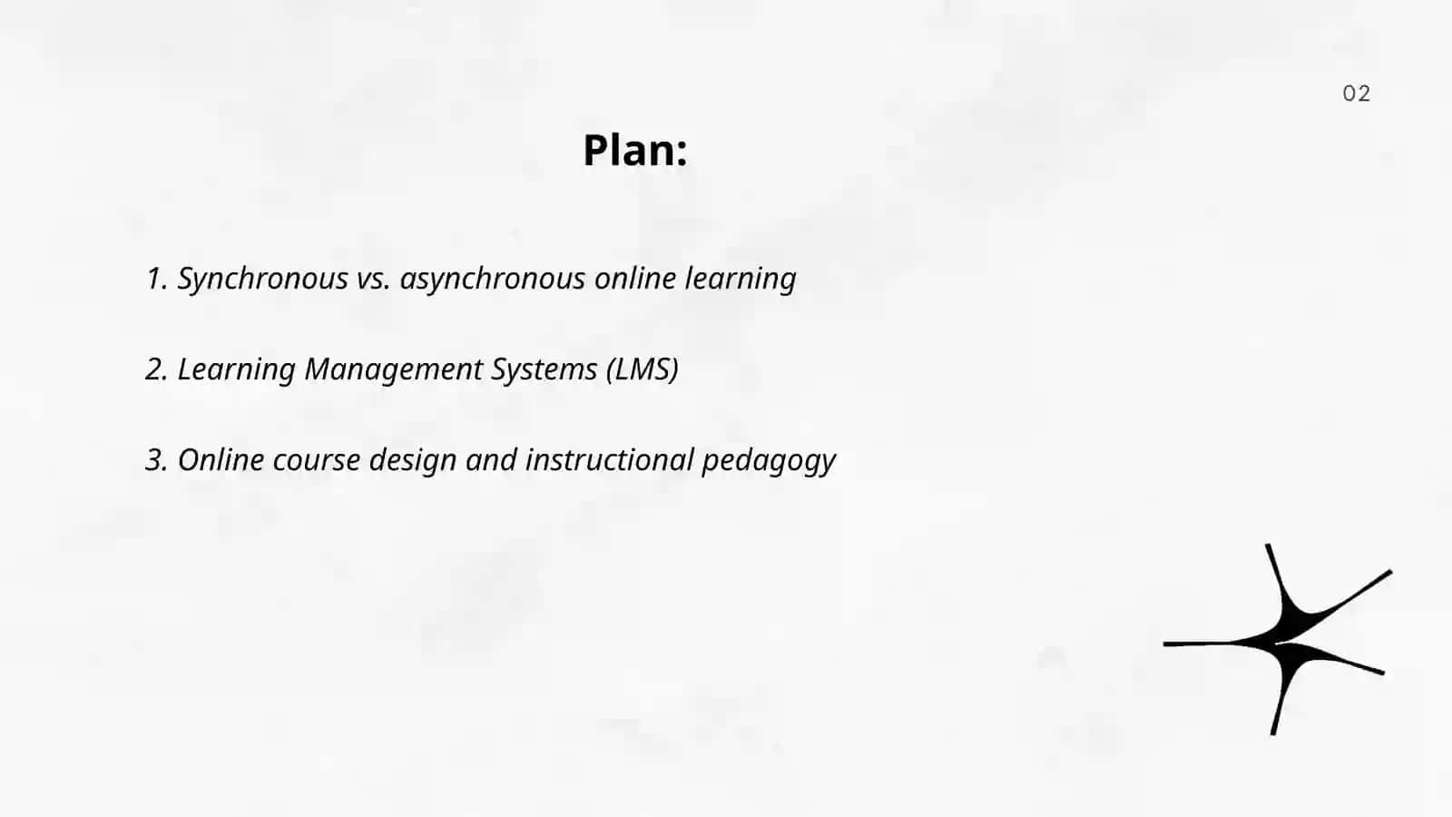 Plan: 1. Synchronous vs. asynchronous online learning 2. Learning Management Systems (LMS) 3. Online course design and instructional pedagogy 2