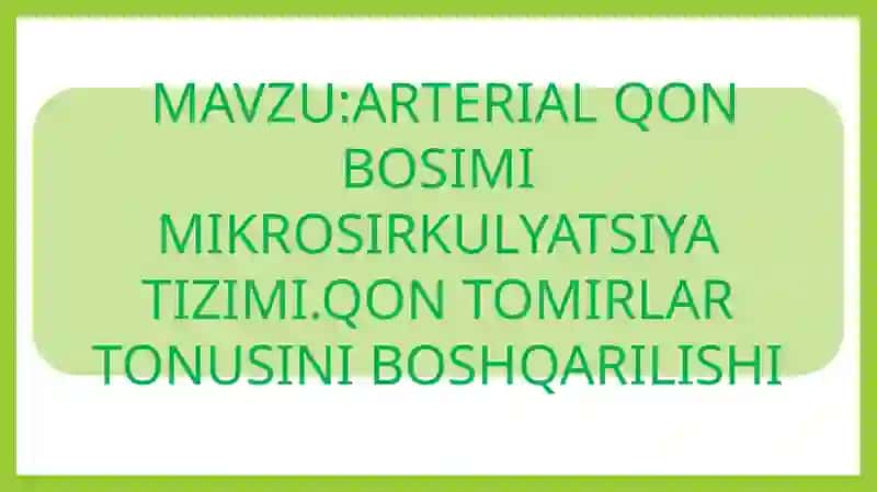 ARTERIAL QON BOSIMI MIKROSIRKULYATSIYA TIZIMI.QON TOMIRLAR TONUSINI BOSHQARILISHI 2