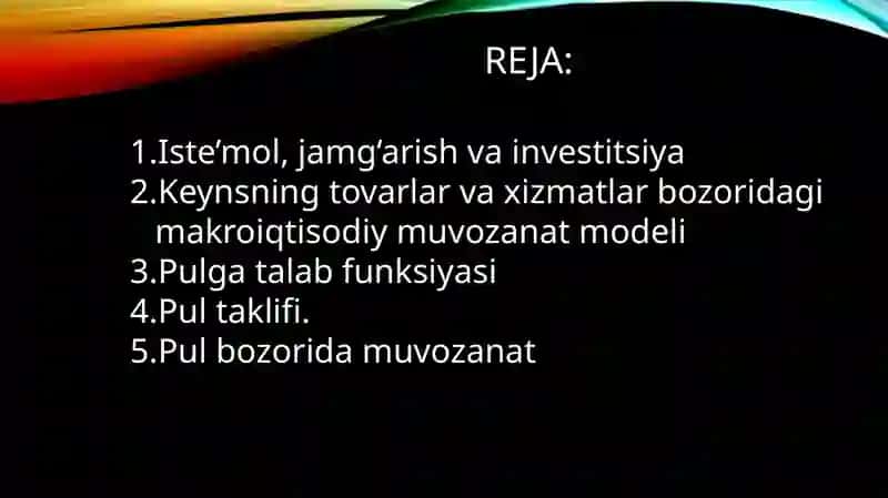 Iste’mol, jamg‘arish va investitsiya. Keynsning tovarlar va xizmatlar bozoridagi makroiqtisodiy muvozanat modeli. Pulga talab funksiyasi. Pul taklifi. Pul bozorida muvozanat 2