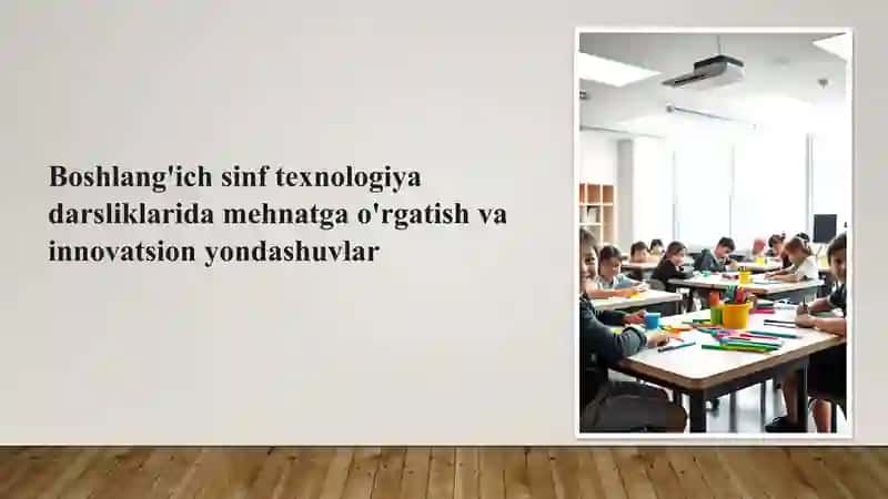Boshlang'ich sinf texnalogiya darslarida mehnatga o'rgatish va innovatsion yondashish 2