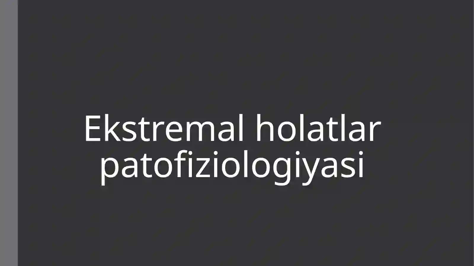 Patologik fiziologiya fanidan mustaqilishi - Ekstremal holatlar patofiziologiyasi 2