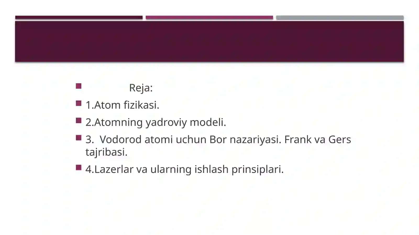 Atom fizikasi. Atomning yadroviy modeli.  Vodorod atomi uchun Bor nazariyasi. Frank va Gers tajribasi. Lazerlar va ularning ishlash prinsiplari. 2