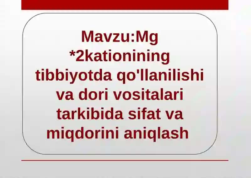Mg*2kationining tibbiyotda qo'llanilishi va dori vositalari tarkibida sifat va miqdorini aniqlash 2