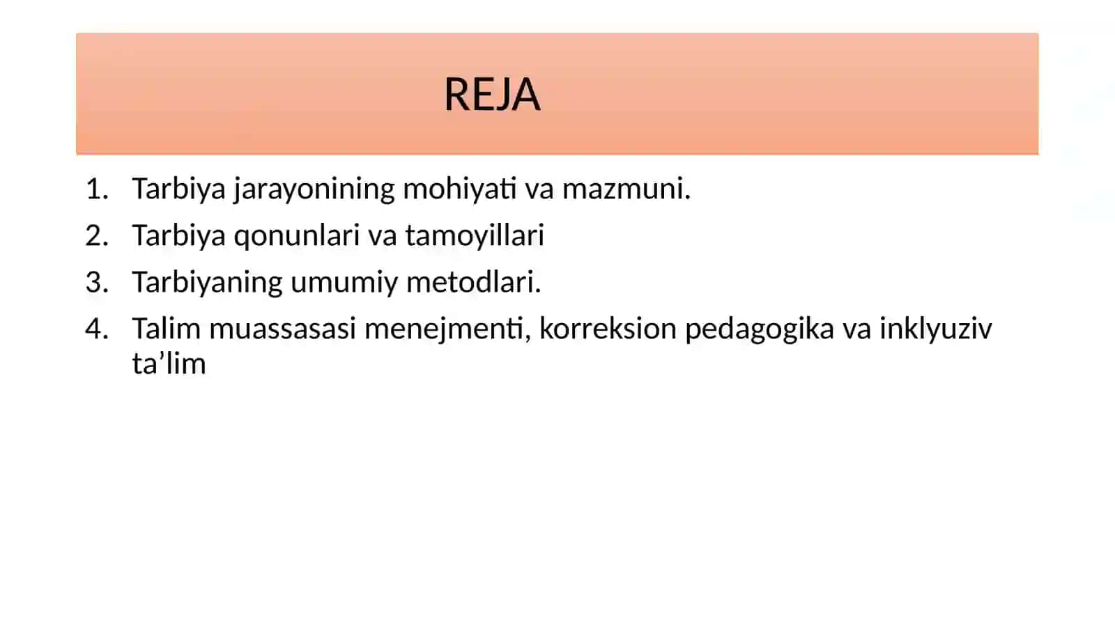 Tarbiya jarayonining mohiyati va mazmuni. Tarbiya qonuniyatlari va tamoyillari. Tarbiyaning umumiy metodlari. Ta’lim muassasasi menejmenti. Korreksion pedagogika asoslari. Inklyuziv ta’lim 2