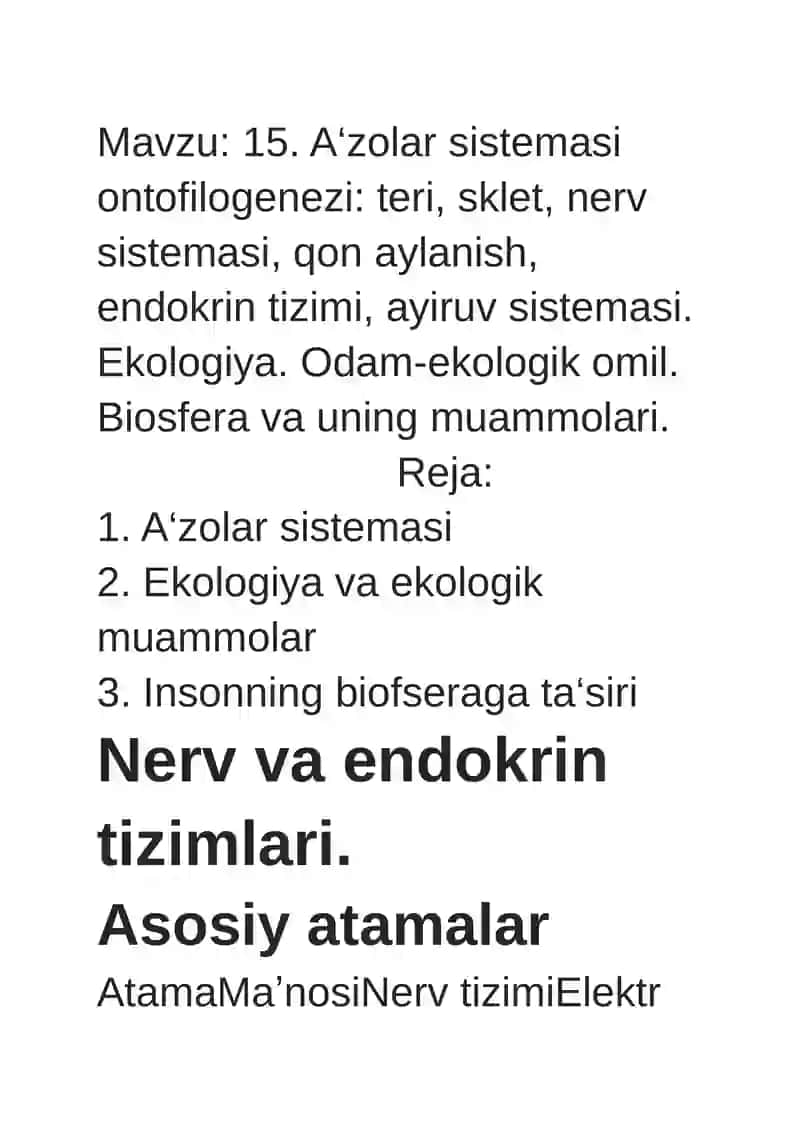 15. A‘zolar sistemasi ontofilogenezi: teri, sklet, nerv sistemasi, qon aylanish, endokrin tizimi, ayiruv sistemasi. Ekologiya. Odam-ekologik omil. Biosfera va uning muammolari. 2