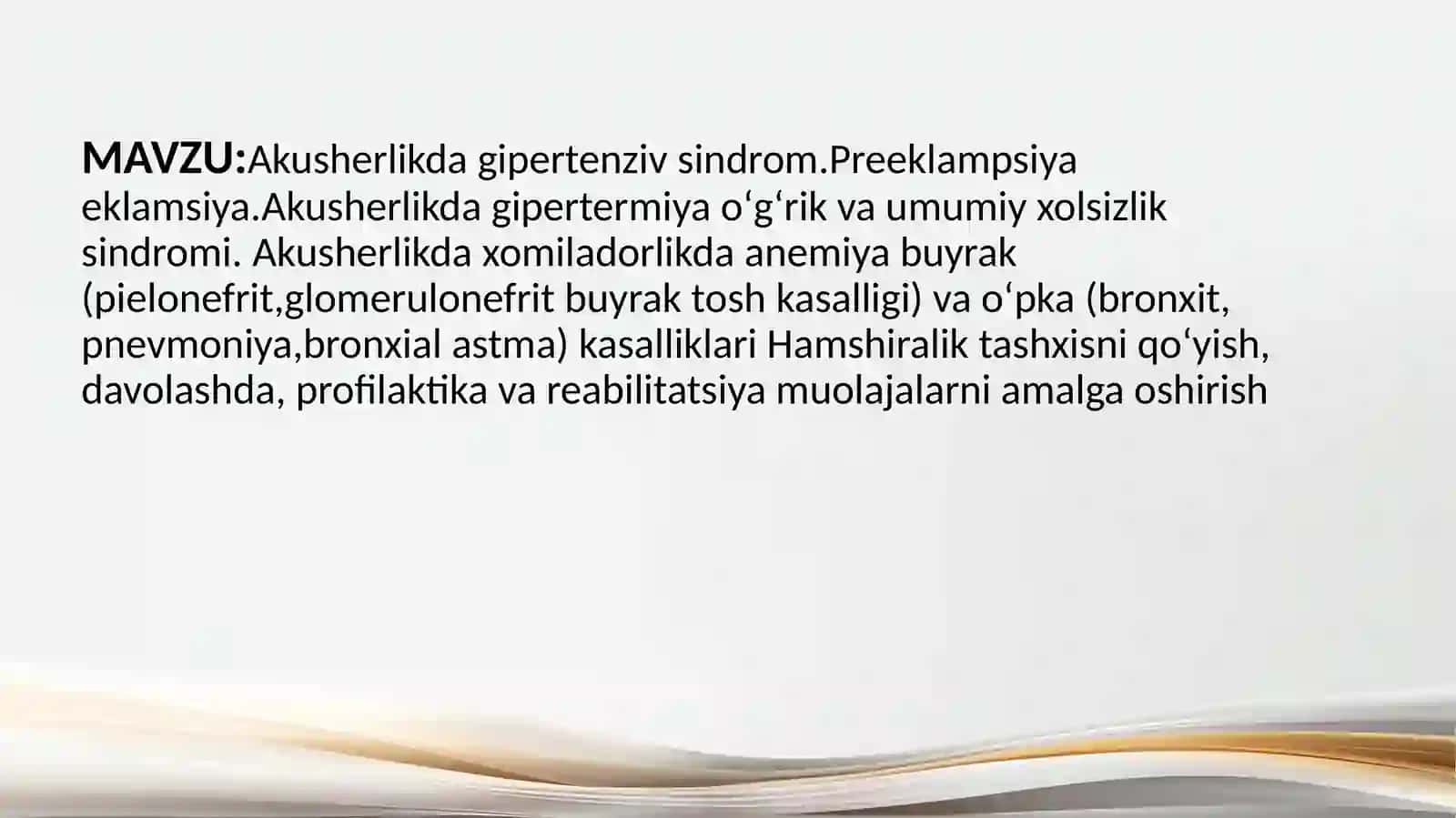 Akusherlikda gipertenziv sindrom.Preeklampsiya eklamsiya.Akusherlikda gipertermiya oʻgʻrik va umumiy xolsizlik sindromi. Akusherlikda xomiladorlikda anemiya buyrak (pielonefrit,glomerulonefrit buyrak tosh kasalligi) va oʻpka (bronxit, pnevmoniya,bronxial astma) kasalliklari 2