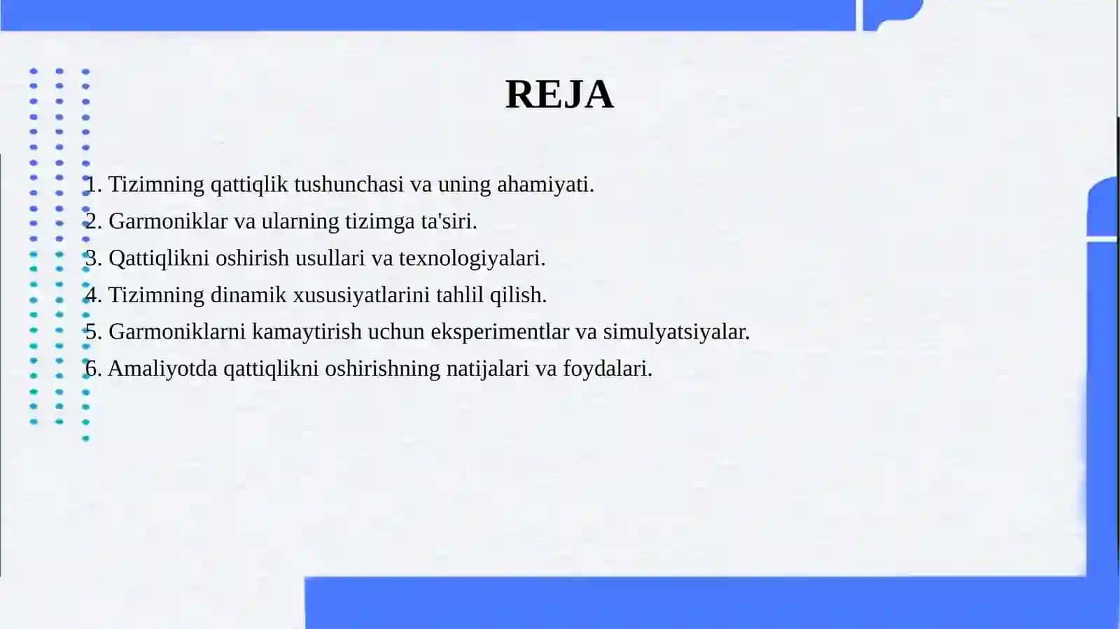 Garmoniklarni kamaytirish uchun tizim qattiqligini oshirish. 2
