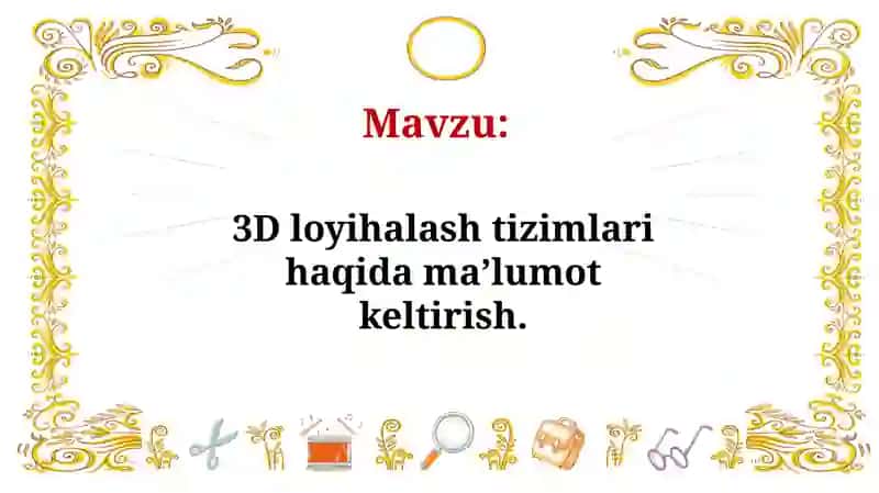 3D loyihalash tizimlari haqida ma’lumot keltirish. 2