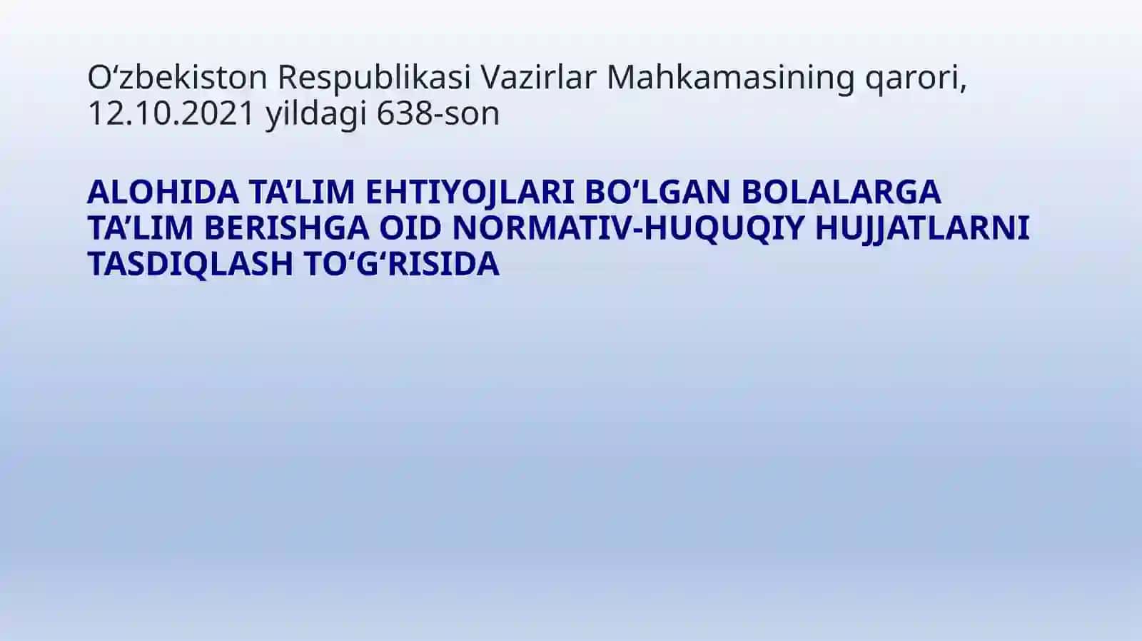 ALOHIDA TA’LIM EHTIYOJLARI BO‘LGAN BOLALARGA TA’LIM BERISHGA OID NORMATIV-HUQUQIY HUJJATLARNI TASDIQLASH TO‘G‘RISIDA 2