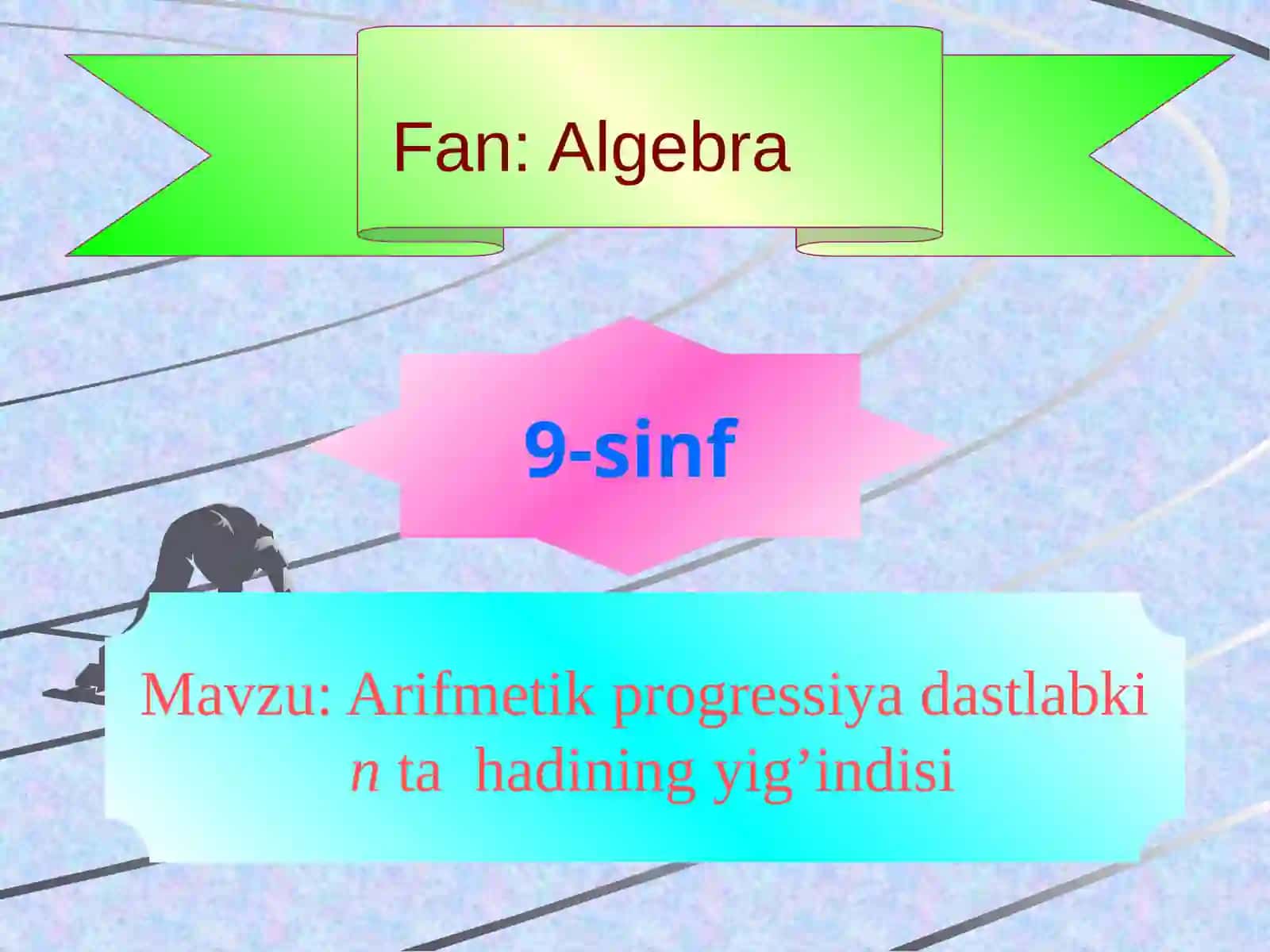 9-sinf Algebra dars ishlanma. Arifmetik progressiyaning dastlabki n ta hadining yig'indisi 2