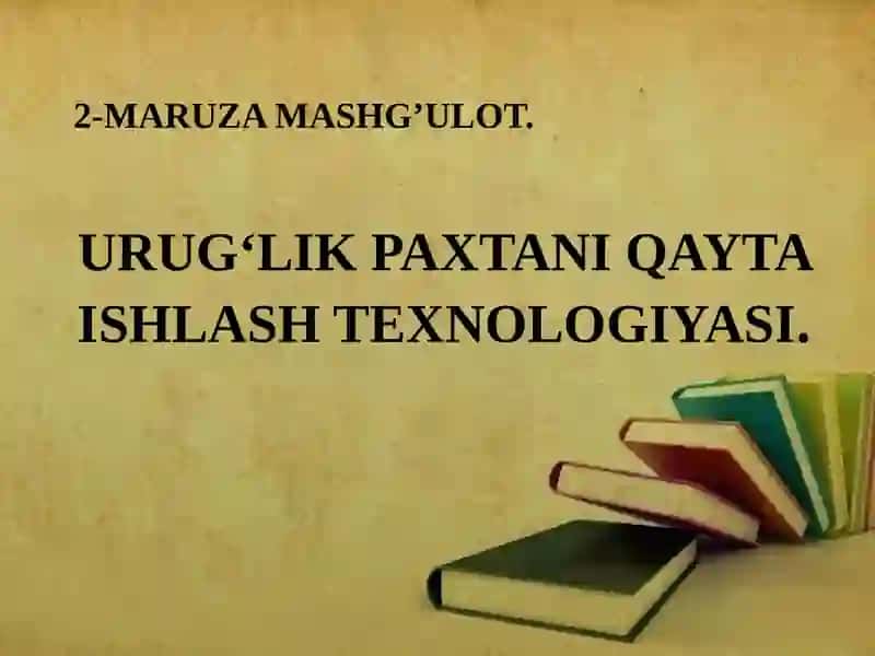 Urug‘lik paxtani qayta ishlash texnologiyasi 2